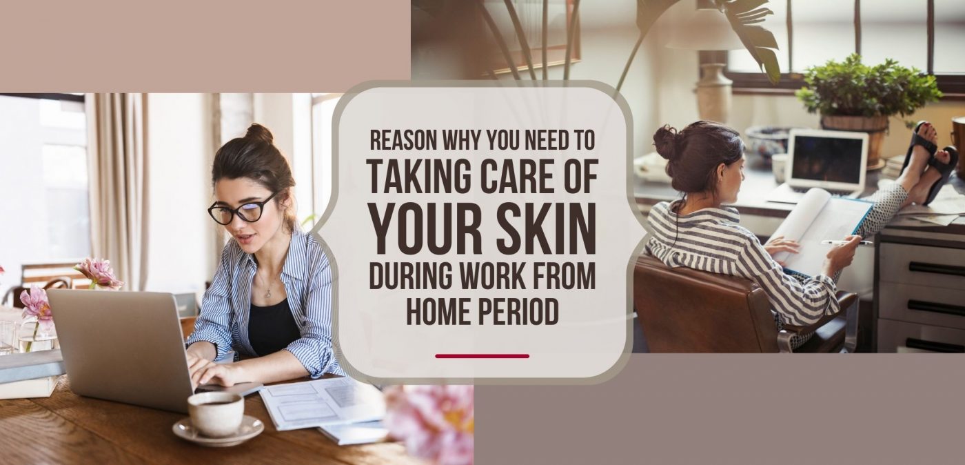 Take care your skin even work from home